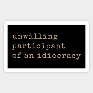 Anti Donald Trump Shirts Unwilling Participant of an Idiocracy M2137 Sticker